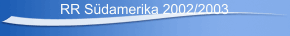 RR Südamerika 2002/2003