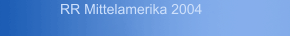 RR Mittelamerika 2004